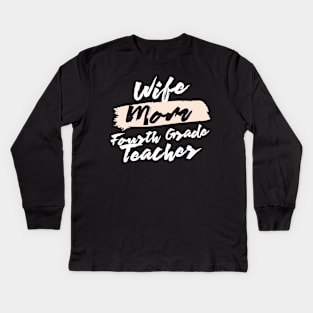 Cute Wife Mom Fourth Grade Teacher Gift Idea Kids Long Sleeve T-Shirt